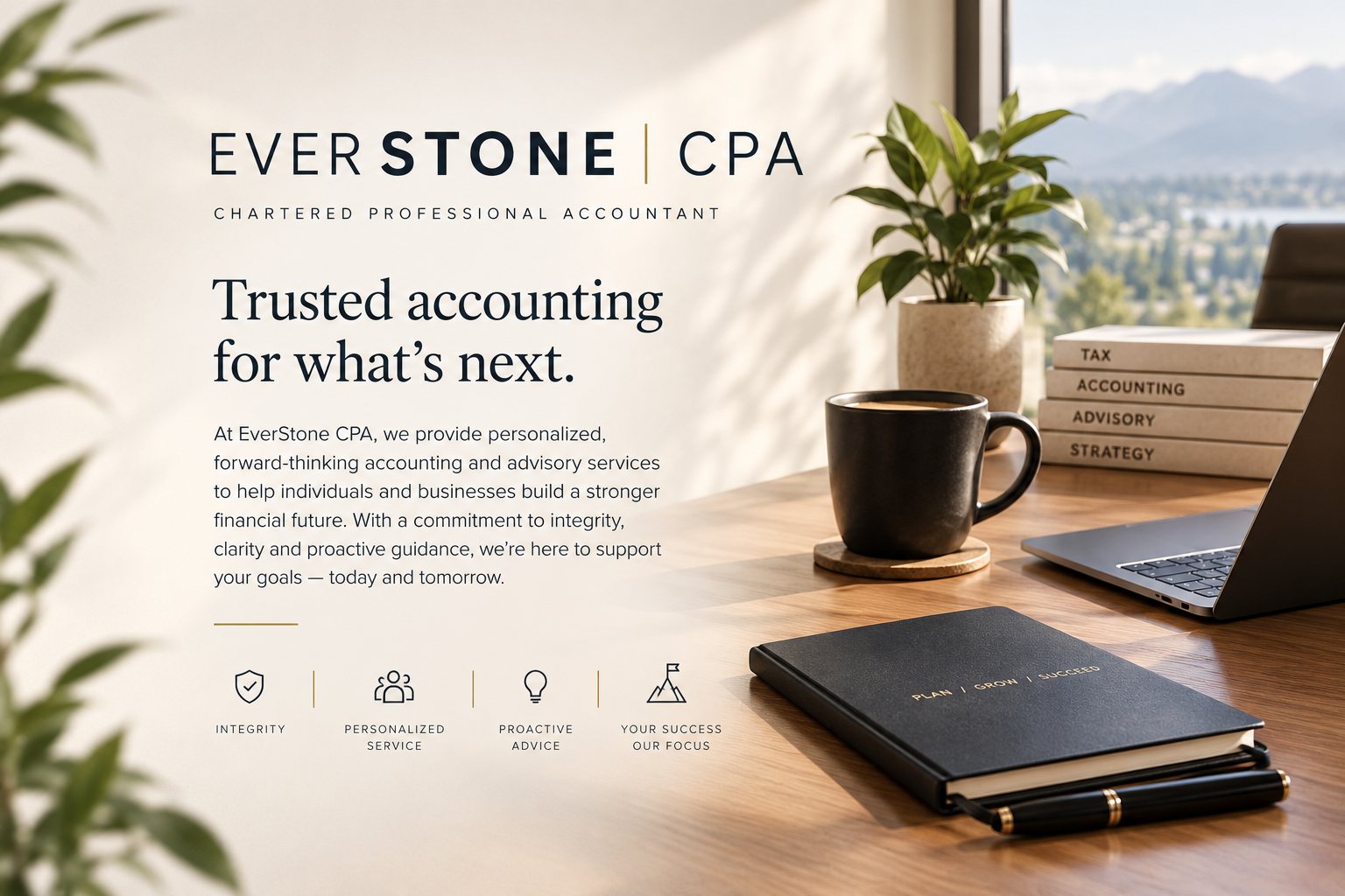 EverStone CPA, Chartered Professional Accountant — “Trusted accounting for what’s next.” A sunlit desk with a coffee mug, laptop, notebook and books labelled tax, accounting, advisory and strategy. Our values: integrity, personalized service, proactive advice, and your success as our focus.